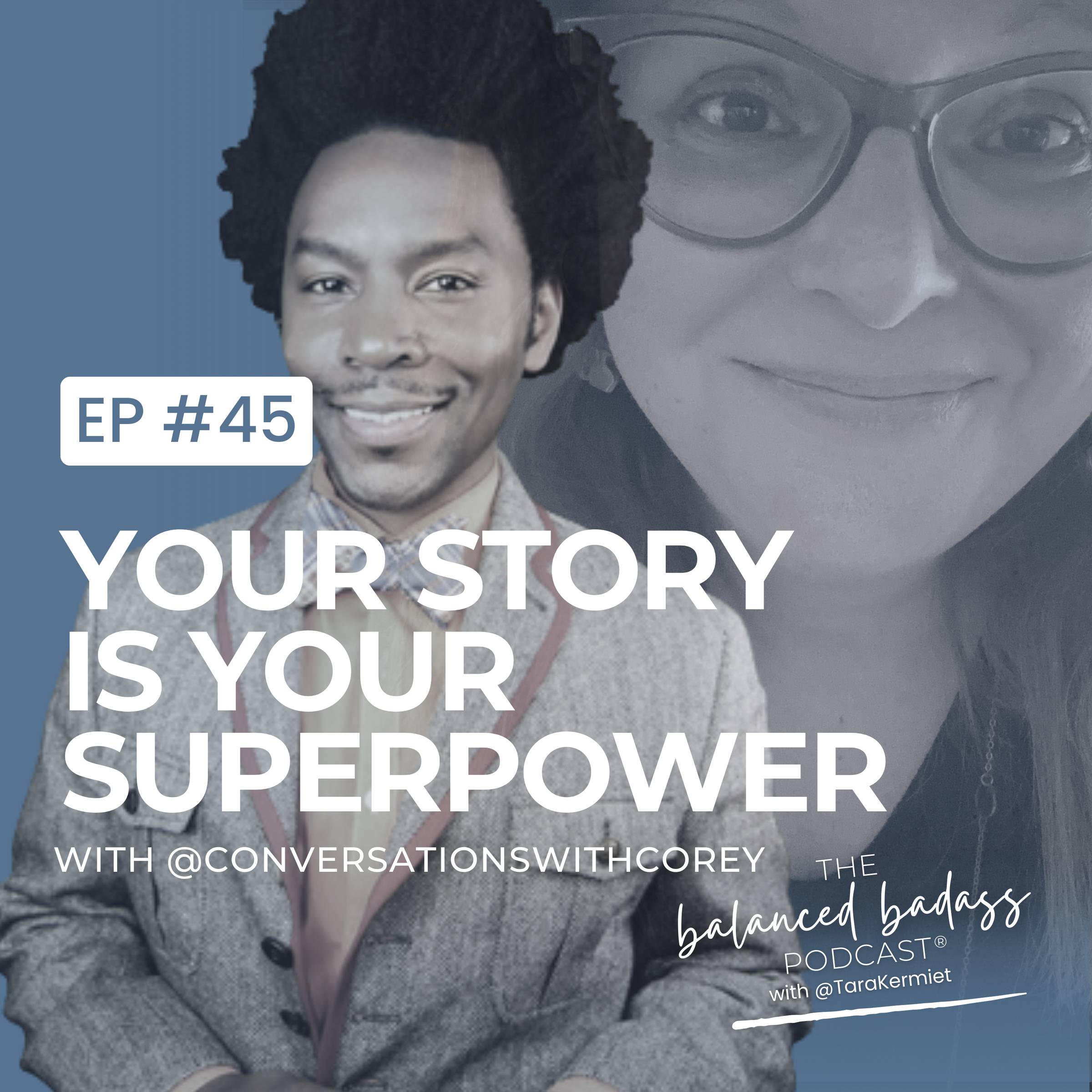 Episode #45: Your Story is Your Superpower with Corey Andrew Powell | The Balanced Badass Podcast