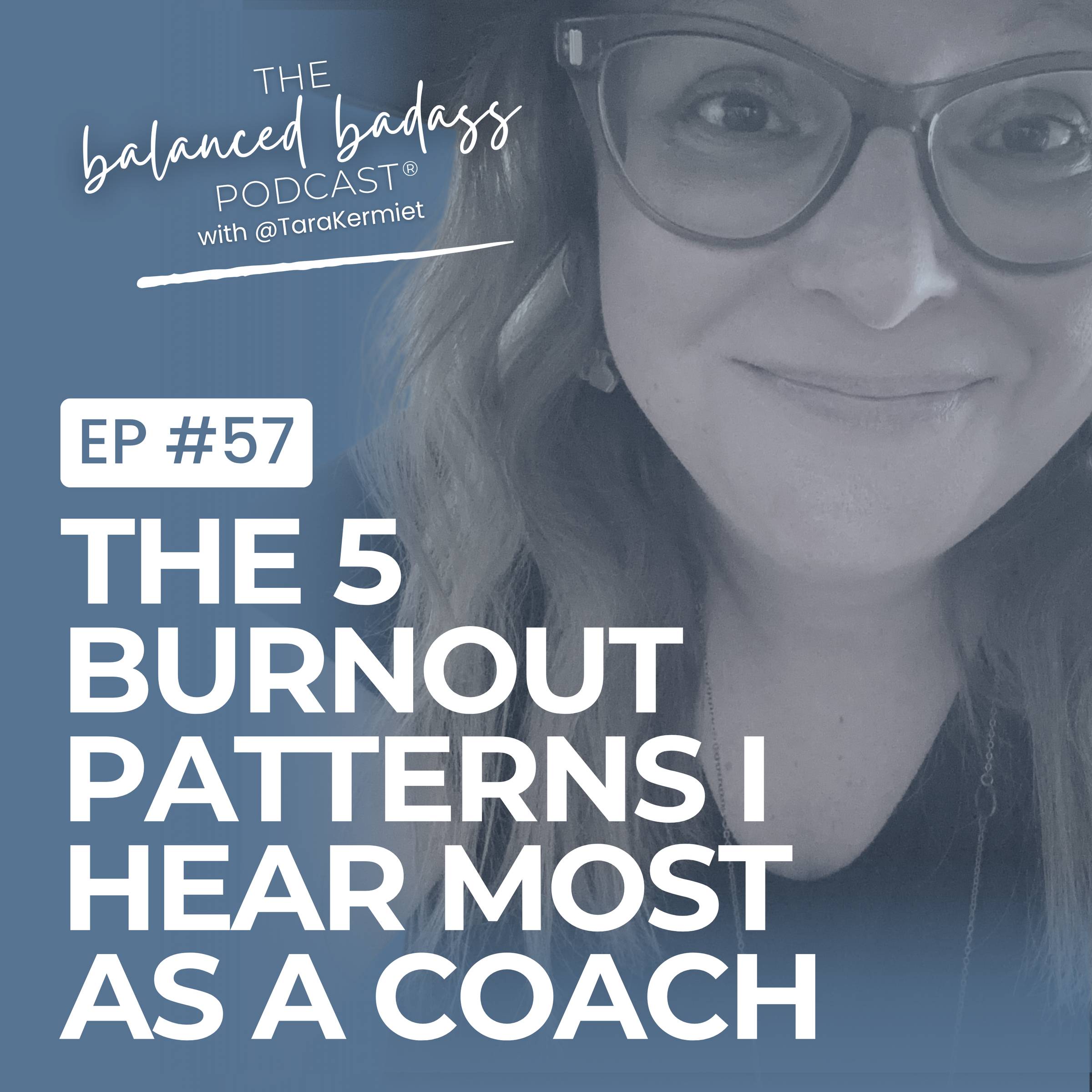 Episode #57: The 5 Burnout Patterns I Hear Most as a Coach | The Balanced Badass Podcast®