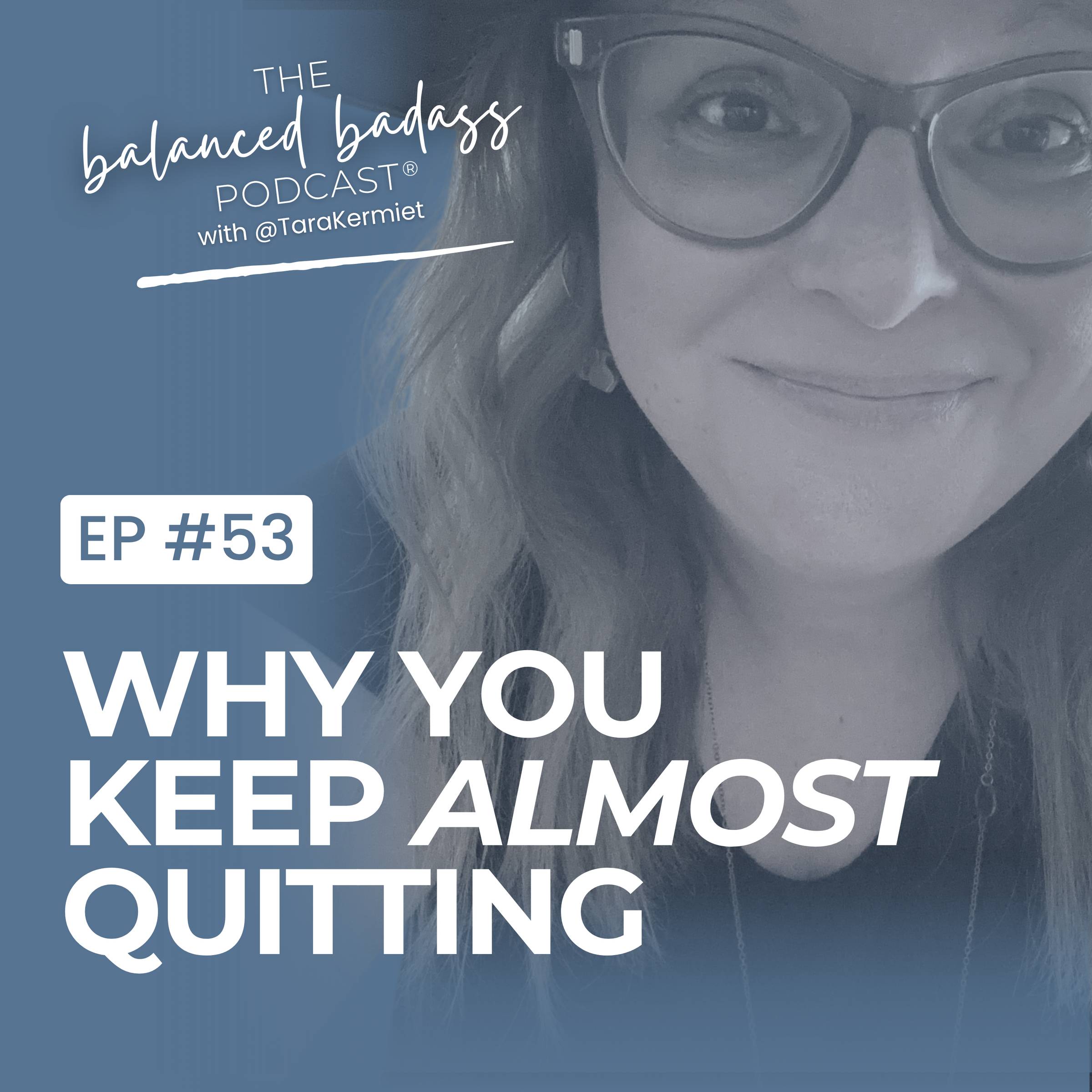 Episode #53: The Real Reason You Keep Almost Quitting But Never Do | The Balanced Badass Podcast®