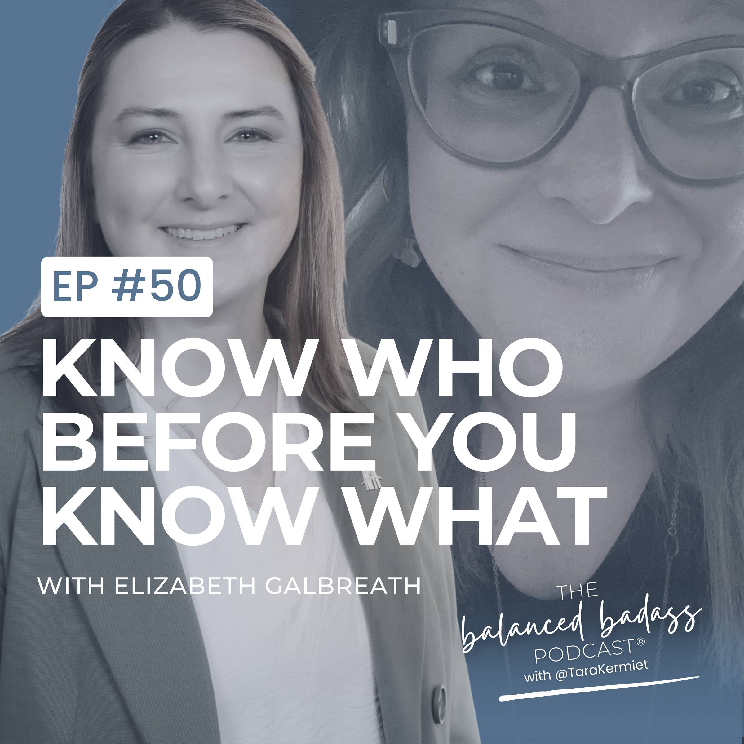 Episode #50: Know Who You Are Before Deciding What You Do with Elizabeth Galbreath | The Balanced Badass Podcast®