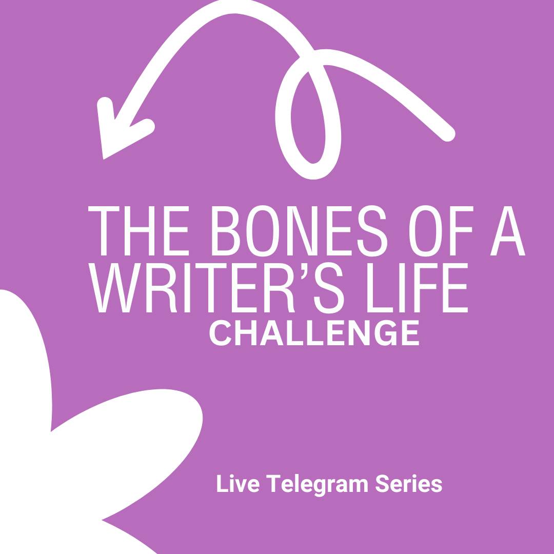 A purple image with part of a white flower and a white arrow pointing to it. The text reads: The Bones of a Writer's Life Challenge. Live Telegram Series