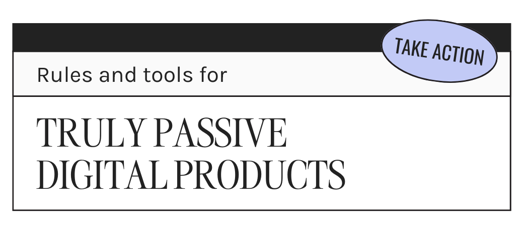Rules and tools for truly passive digital products: