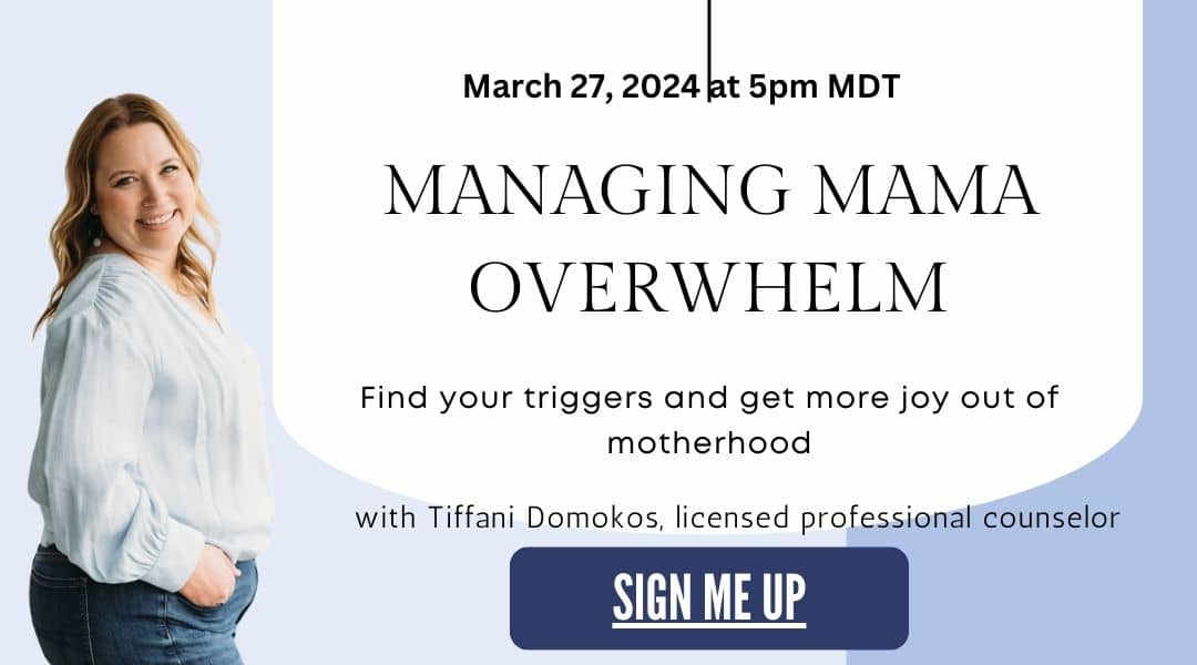 Smiling woman with title that says "Managing Mama Overwhelm" find your triggers and get more joy out of motherhood with Tiffani Domokos, LPC