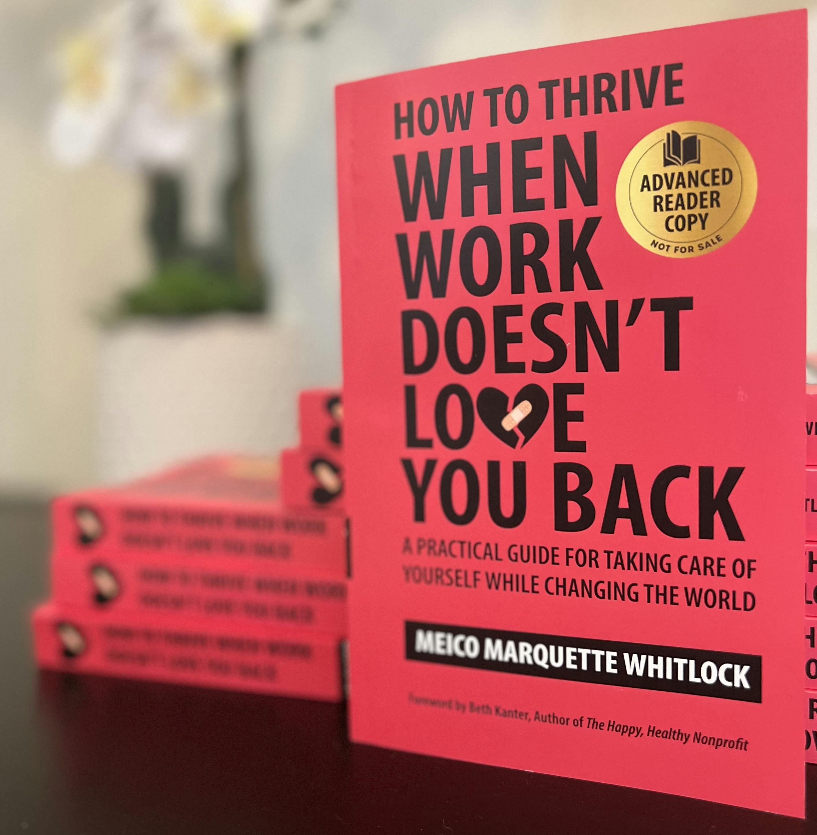 My new book, ​How to Thrive When Work Doesn’t Love You Back: A Practical Guide for Taking Care of Yourself While Changing The World (foreword by Beth Kanter)​, is available for sale TODAY!  https://mindfultechie.com/books
