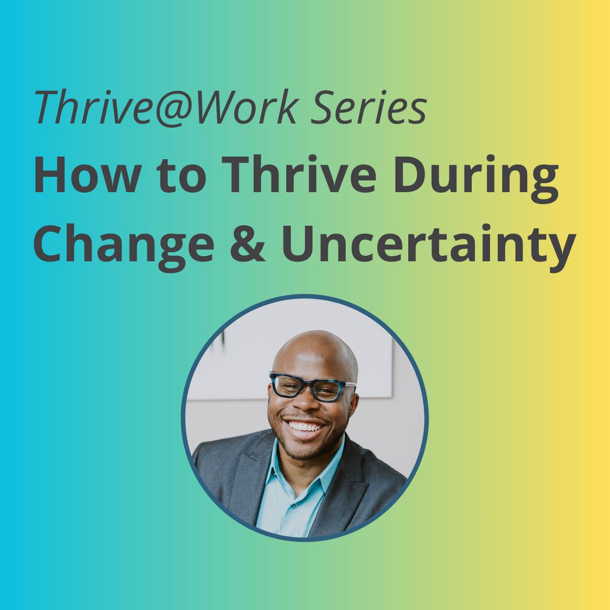 Graphic: How to Thrive During Change and Uncertainty | https://signup.mindfultechie.com/thriveatworkseries