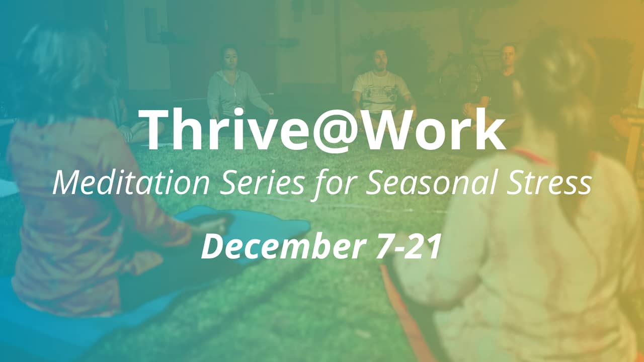 Thrive@Work Meditations for Seasonal Stress