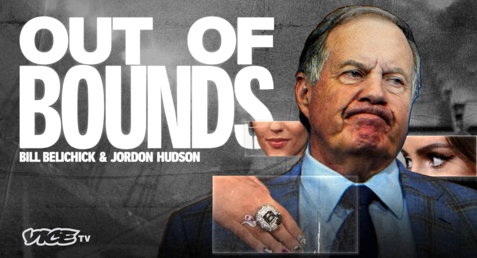 Vice's new "Out of Bounds" series will start with a look at the Bill Belichick/Jordon Hudson relationship.