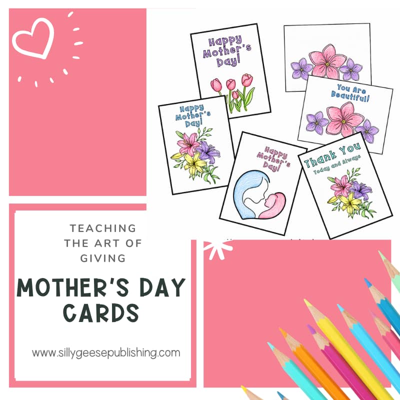 Free printable Mother’s Day cards featuring hand-drawn floral and heart designs, with colored pencils arranged along the bottom right corner and text reading “Teaching the Art of Giving Free Printable Mother’s Day Cards” and sillygeesepublishing.com