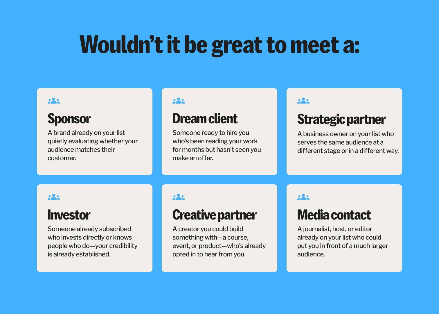 Wouldn't be great to meet a sponsor, dream client, strategic partner, investor, creative partner, or media contact?