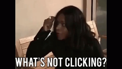 what's not clicking? 
