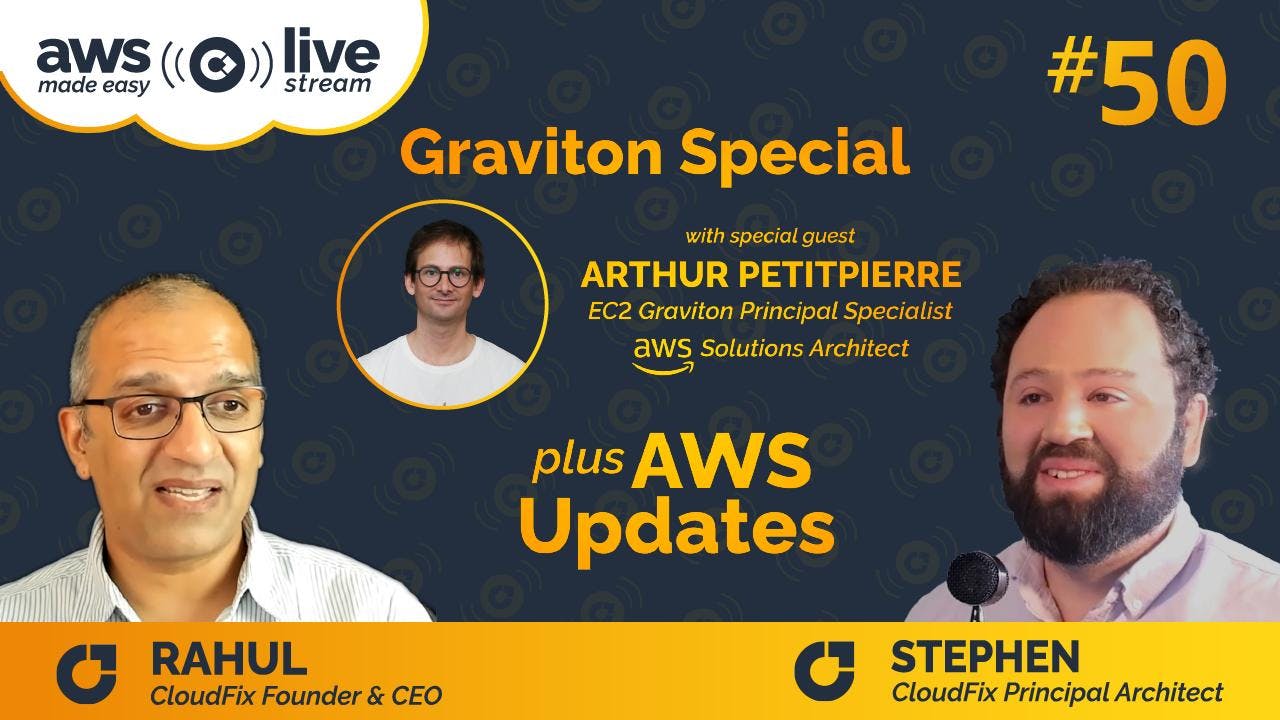 [Livestream] AWS Made Easy Livestream - Episode 50 - Graviton special with Arthur Petitepierre (EC2 Graviton Principal Specialist Solutions Architect at AWS), Rahul Subramaniam and Stephen Barr from CloudFix (Tuesday May 23th, 9 AM PDT)