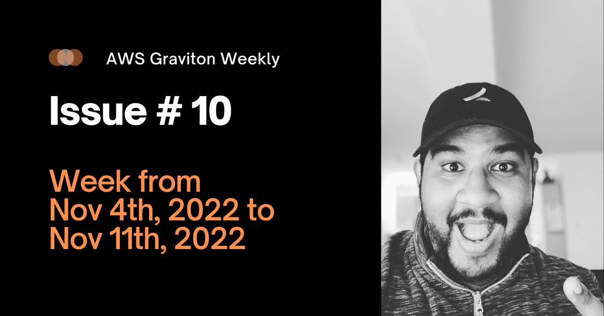 AWS Graviton Weekly 10 Week from November, 4th, 2022 to November