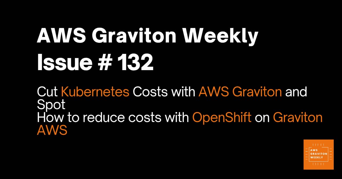 AWS Graviton Weekly # 132