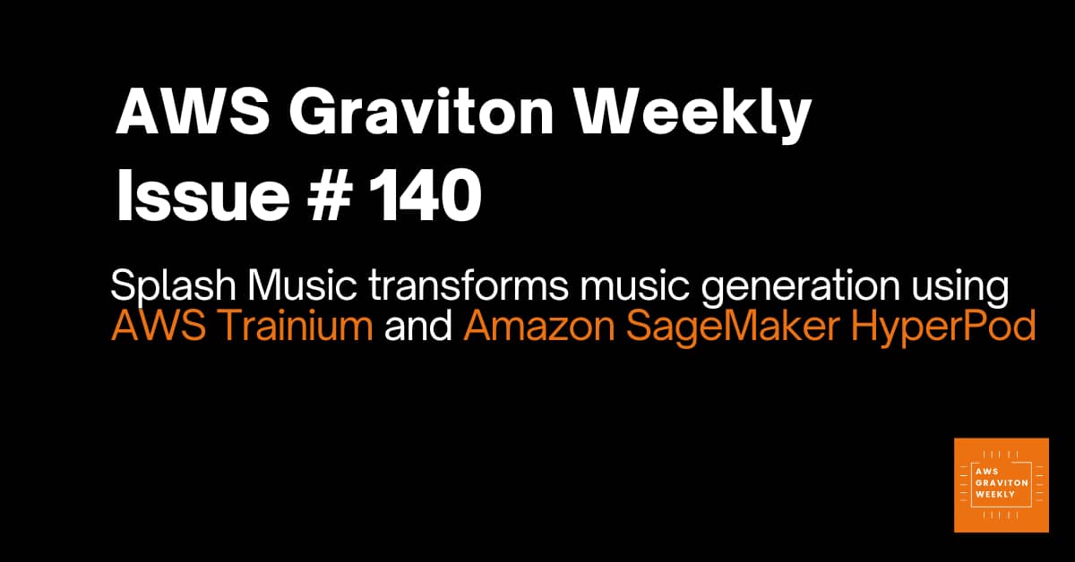AWS Graviton Weekly # 140