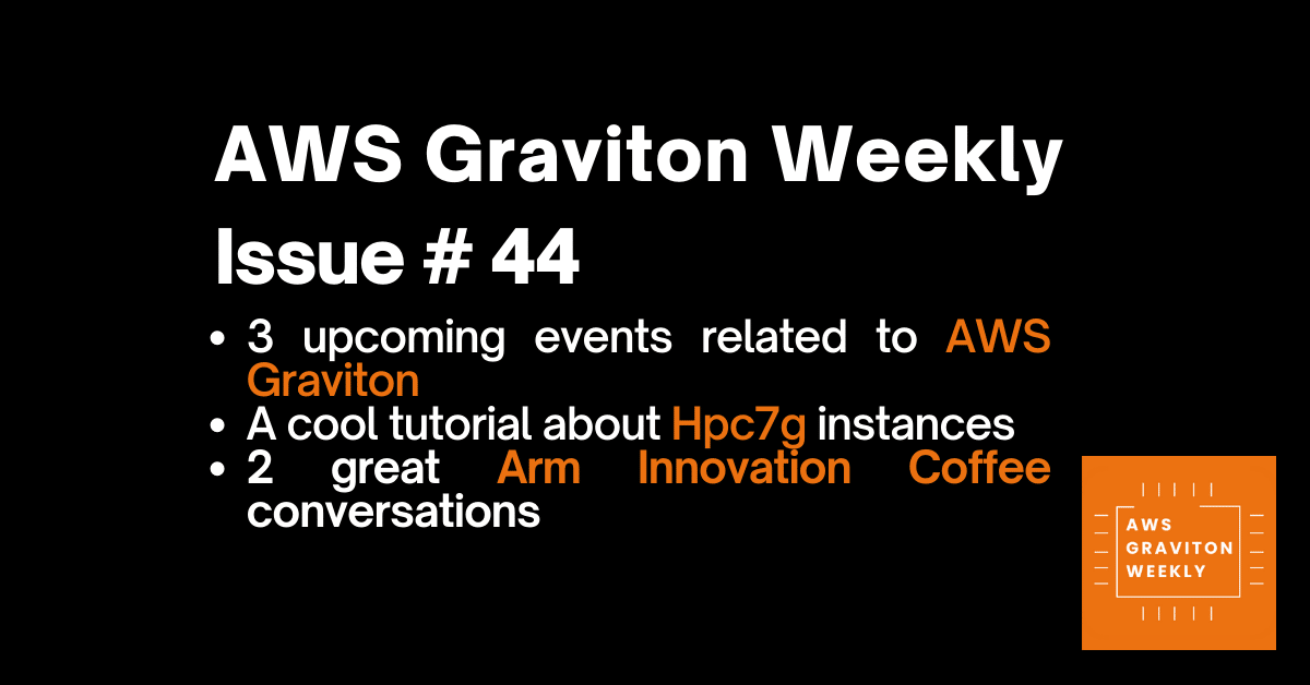 AWS Graviton Weeky - Issue # 44 awsgravitonweekly.com