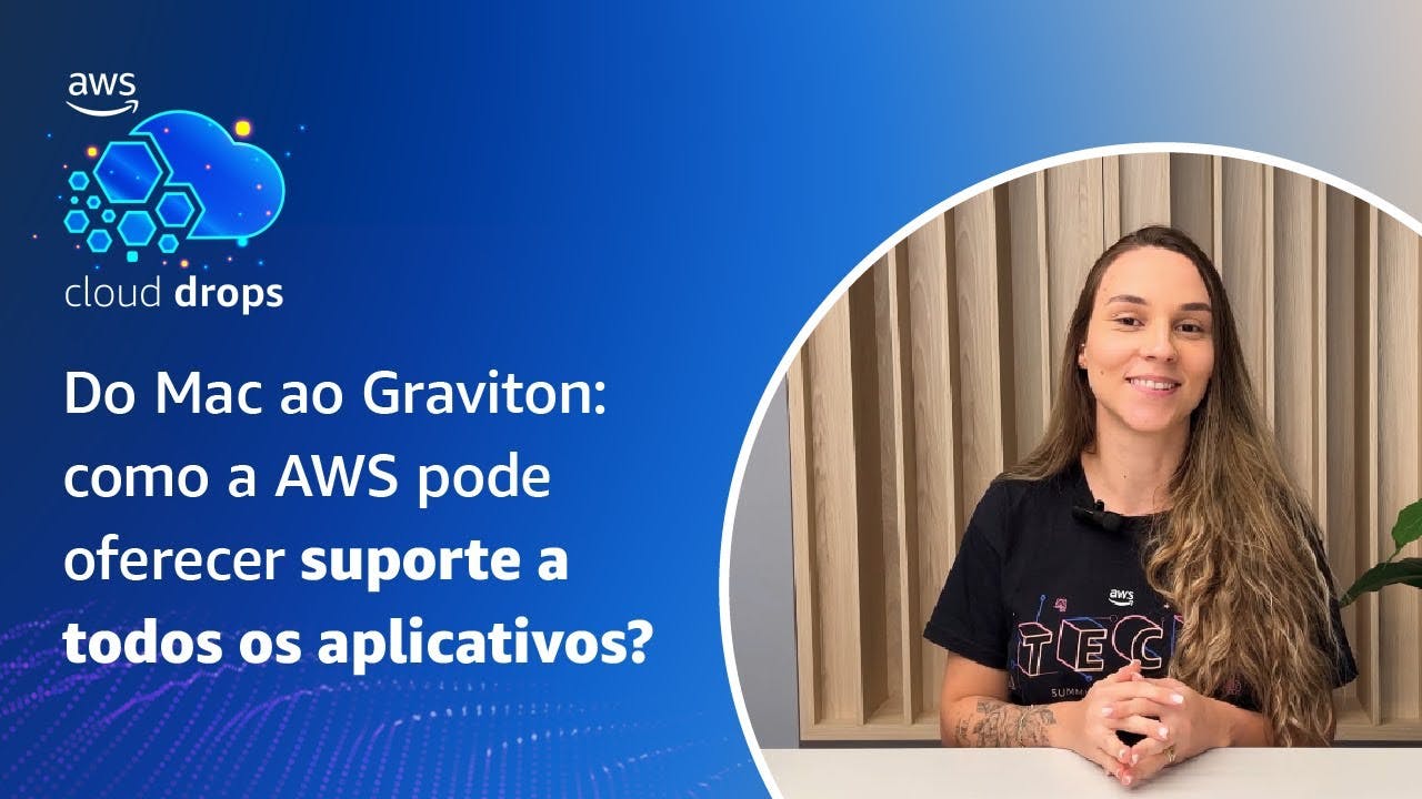Do Mac ao Graviton: como a AWS pode oferecer suporte a todos os aplicativos? - Português, | awsgravitonweeekly.com