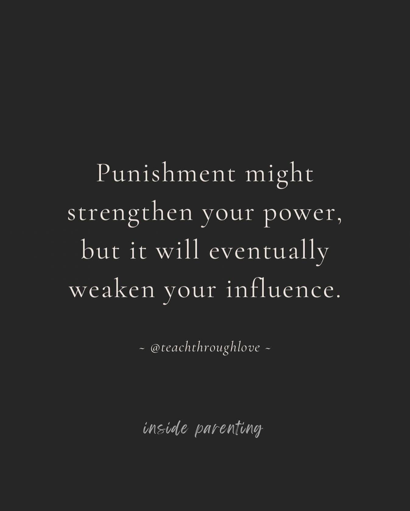 White text on black background that reads: Punishment might strengthen your power but eventually it weakens your influence. A quote by Lori Petro at Teach Through Love