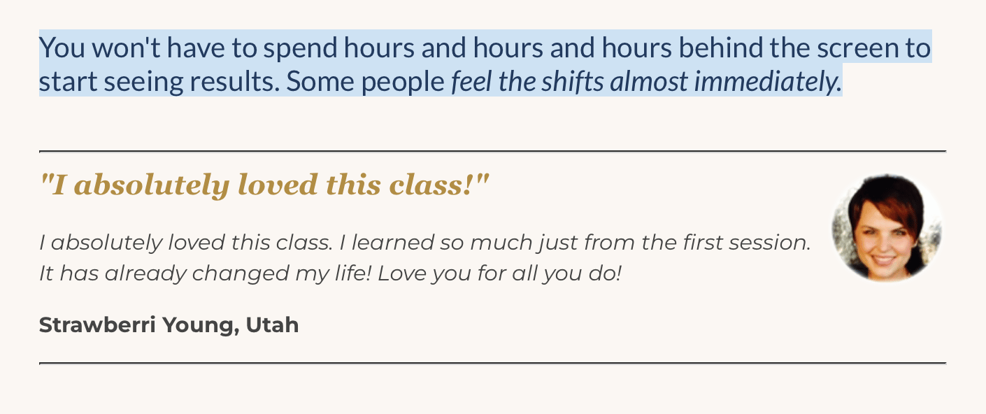 Strawberri, Utah "I absolutely loved this class. I learned so much from the first session — it already changed my life!"