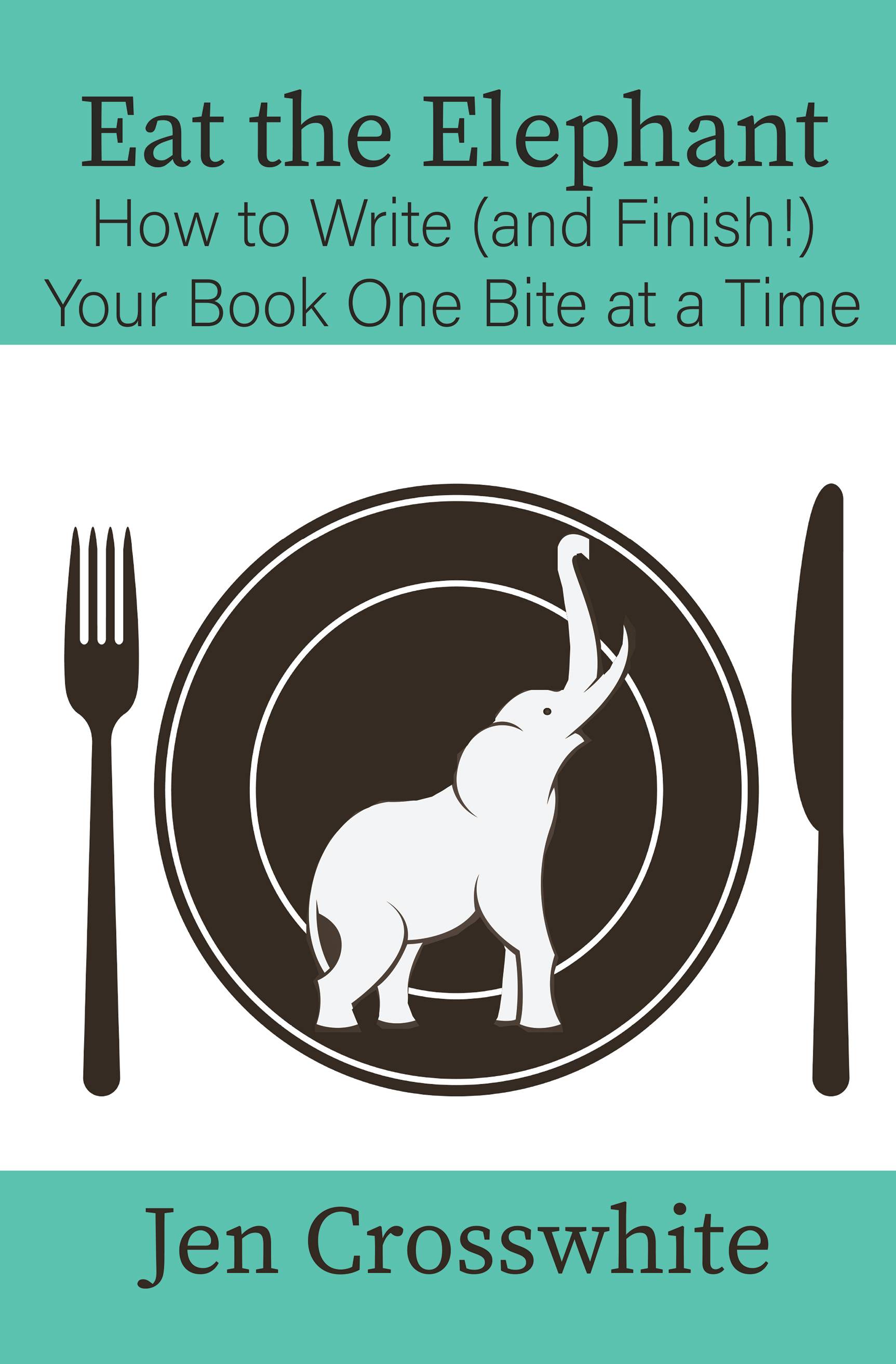 Book cover of Eat the Elephant: How to write (and finish!) your novel one bite at a time