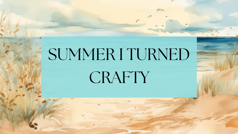 Summer I Turned Crafty
