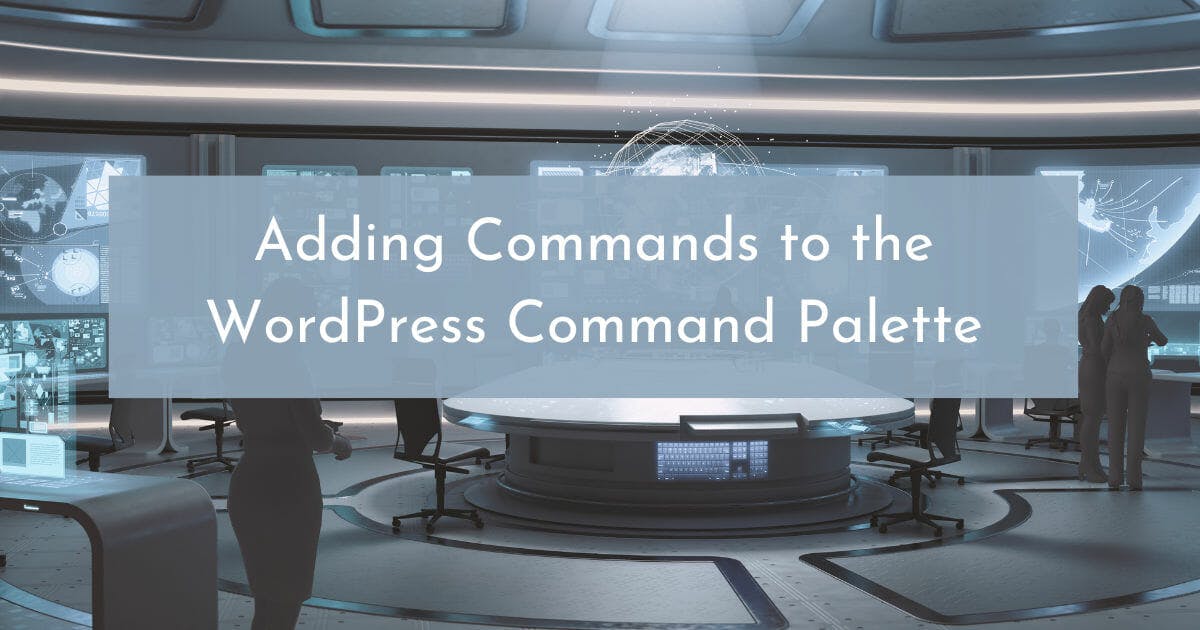 Adding Commands to the WordPress Command Palette