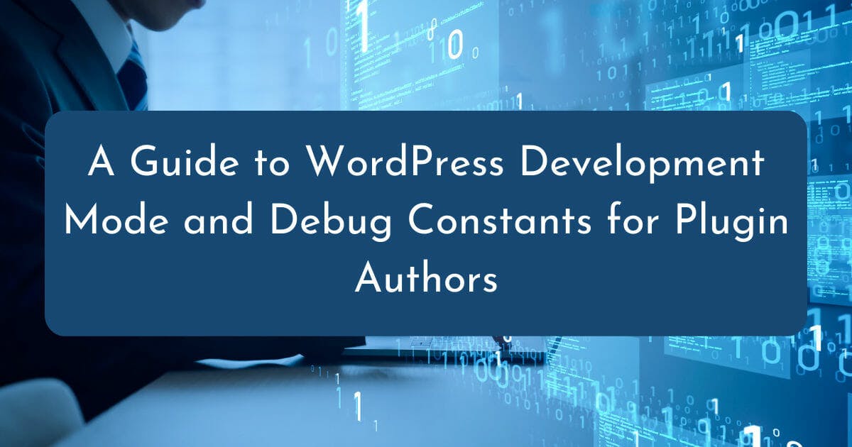 A guide to WordPress development mode and constants for plugin authors