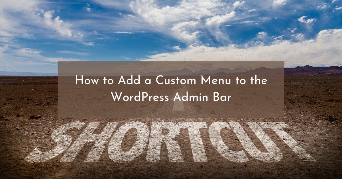 How to add a custom meu to the WordPress admin bar.