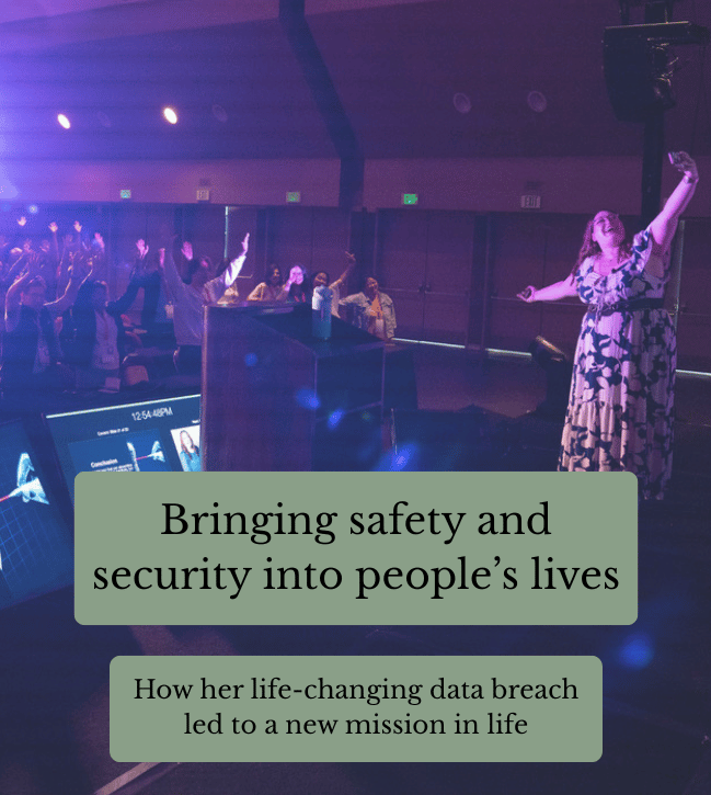Bringing safety and security into people’s lives. How her life-changing data breach led to a new mission in life