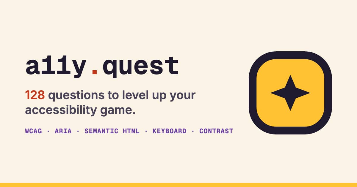Visit a11y.quest - 128 questions to level up your accessibility game