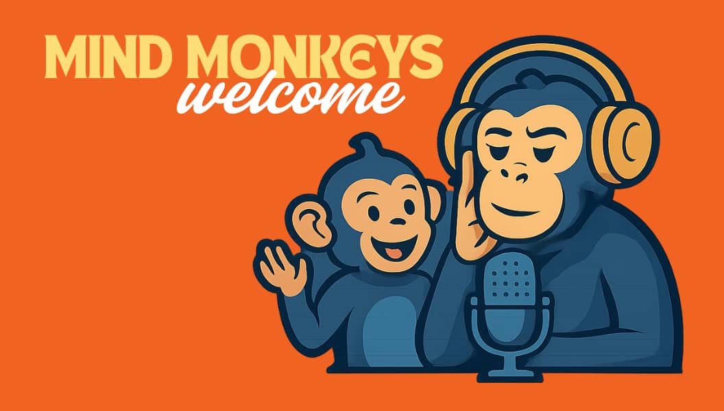 Two blue cartoon monkeys are huddled round a podcast mic. One is looking perplexed whilst the second, younger monkey, is looking more playful and happy. The cartoons sit on an orange background and, top left of the image, are the words 'Mind Monkeys Welco