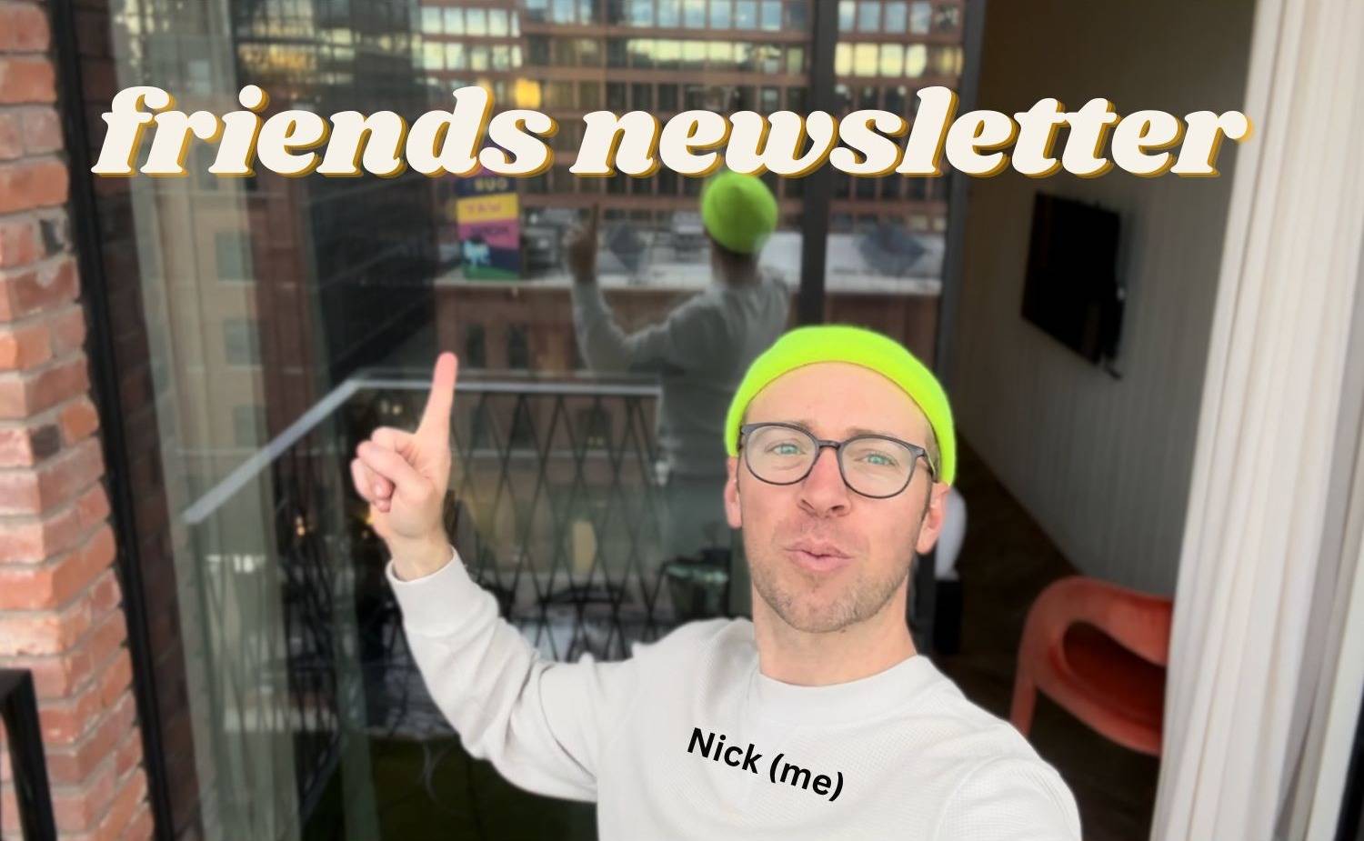 Header text: friends newsletter on top of Nick Gray's selfie pointing up