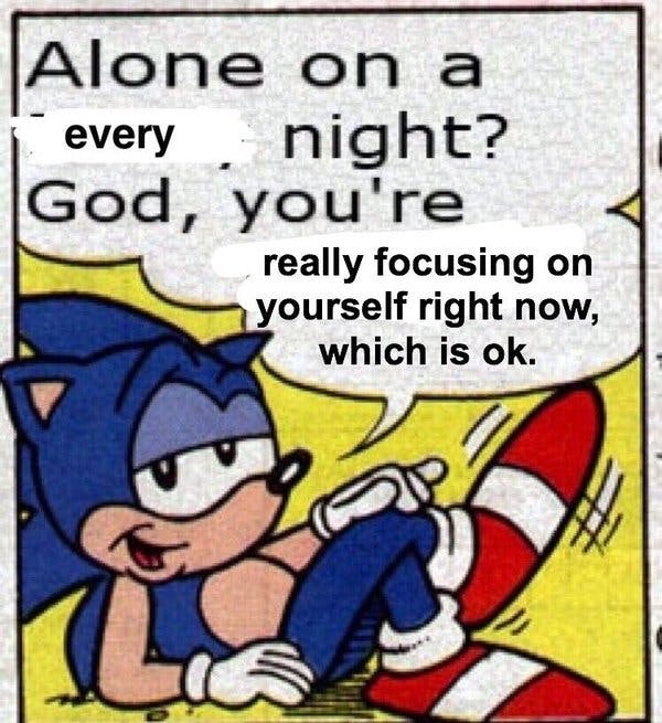 alone on a every night? God you're really focusing on yourself right now, which is ok message bubble with Sonic Hedgehog comic