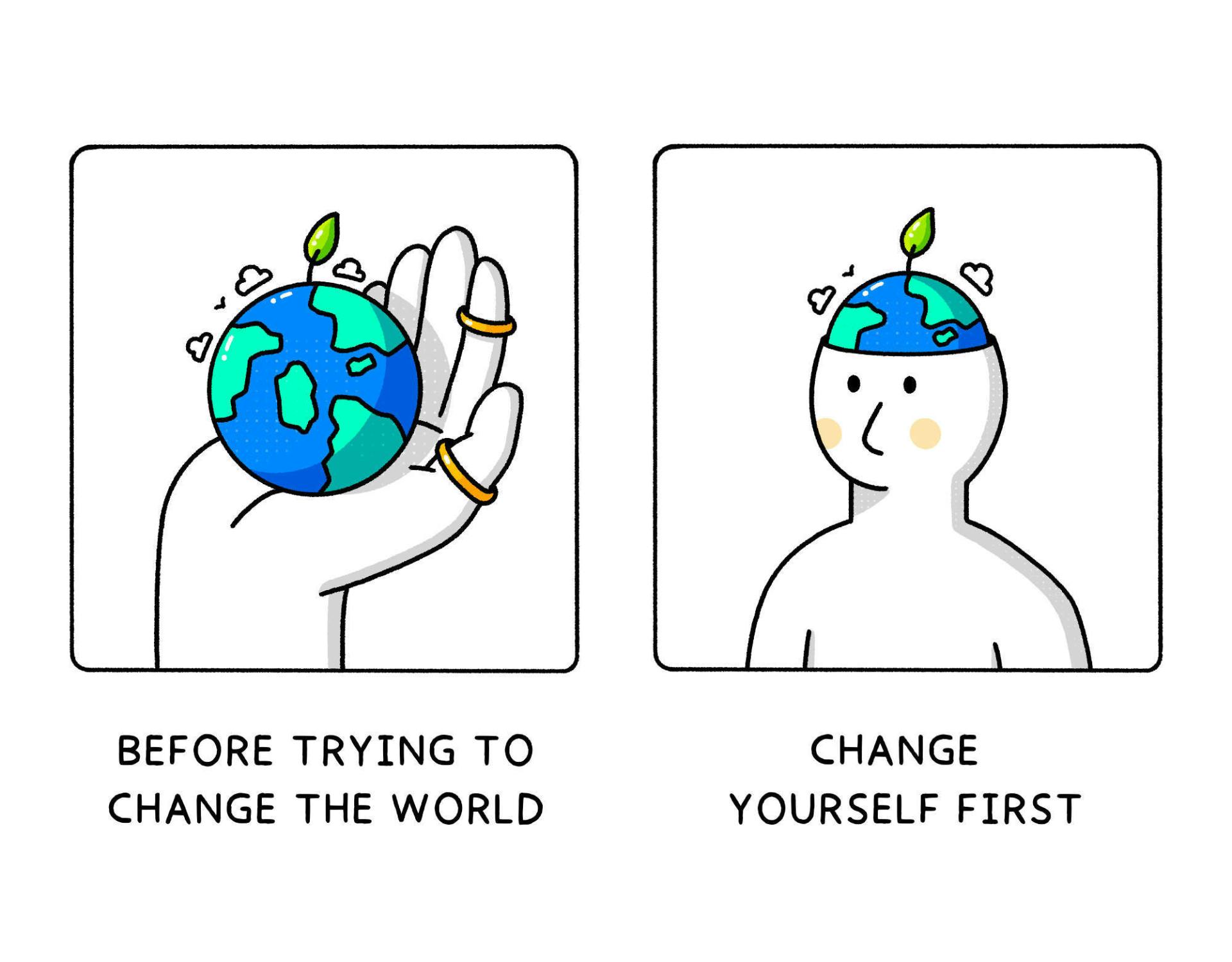 Before trying to change the world, change yourself first, with illustration