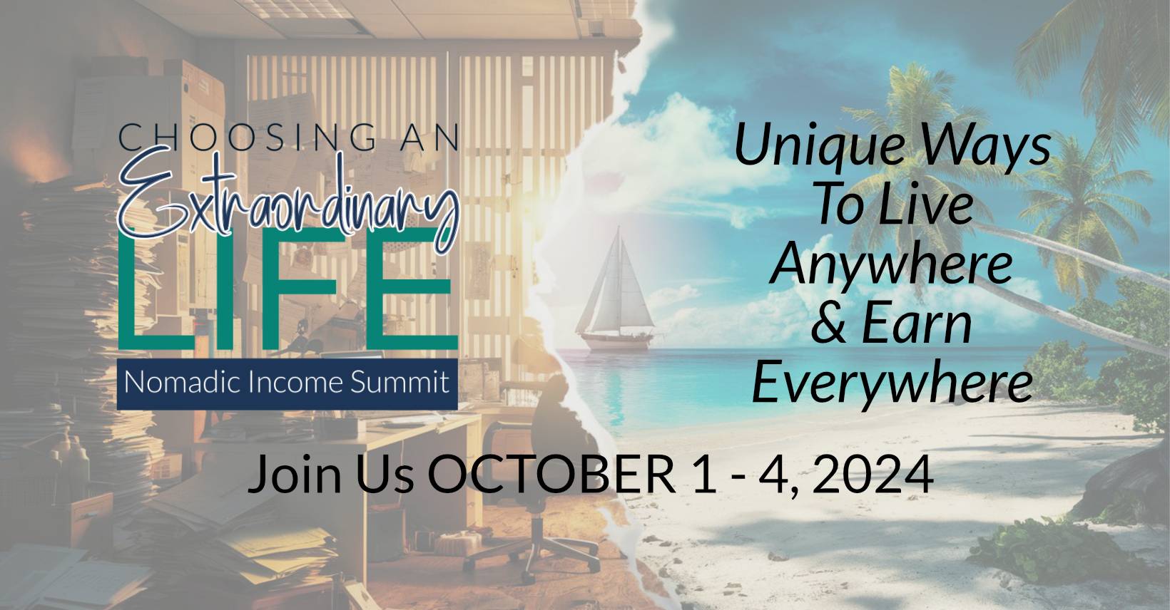 A banner with an office on the left, a beach on the right with the words Choosing an Extraordinary Life: Nomadic Income Summit. Unique Ways to Live Anywhere and Earn Everywhere. Join Us October 1-4, 2024