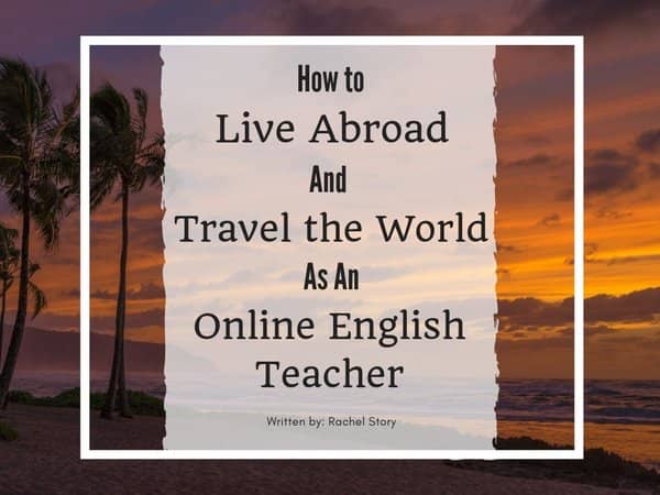 How to Teach English Online and Travel the World