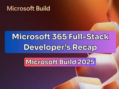 Build 2025: The Good & Bad Takeaways for M365 Full-Stack Developers