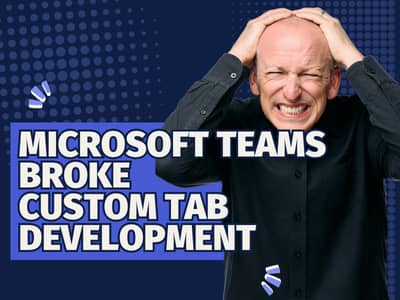 Microsoft quietly changed (broke?) Teams tab development (and how to fix it)