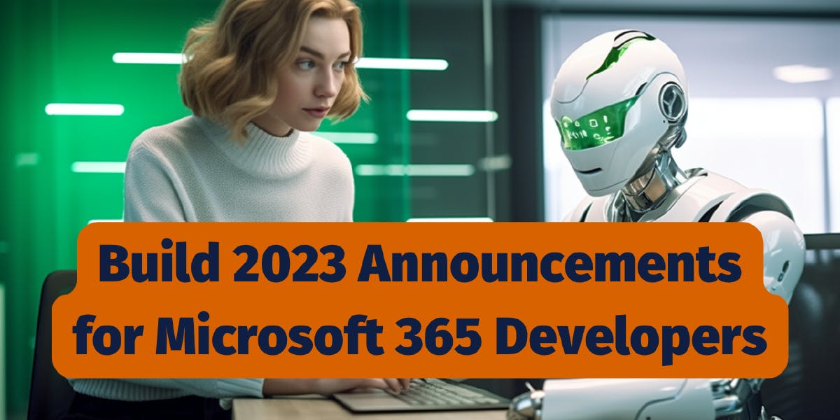 🤖🤖🤖 Microsoft 365 Developer News from the Build Conference