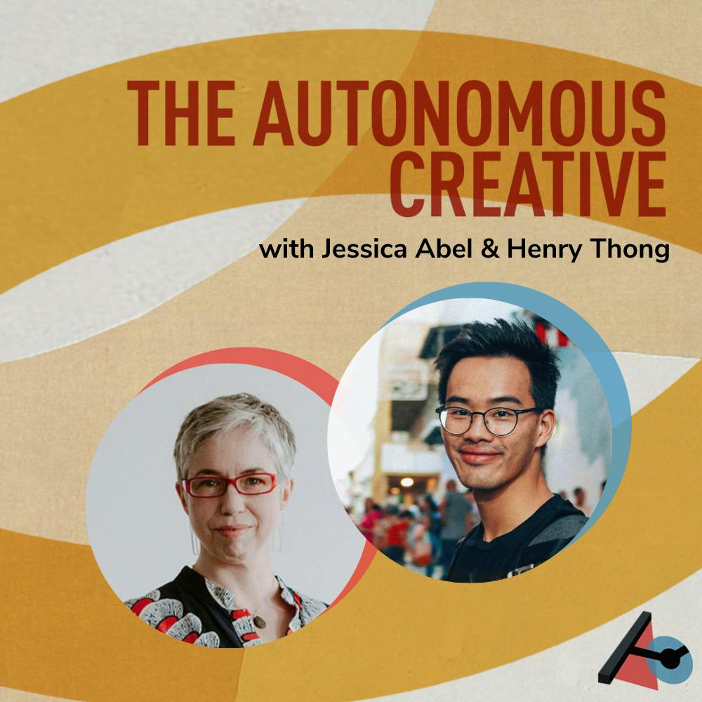 The Autonomous Creative with Jessica Abel & Henry Thong