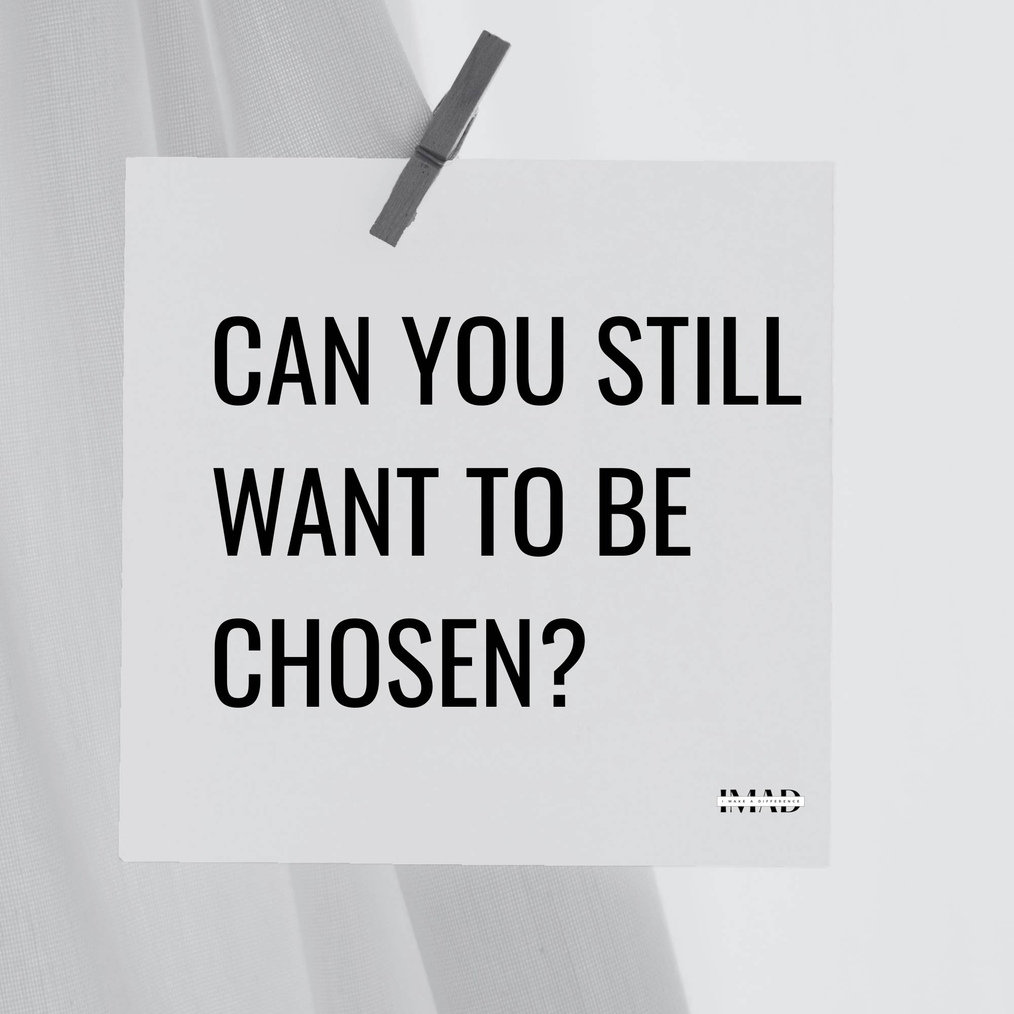 Can you still want to be chosen?