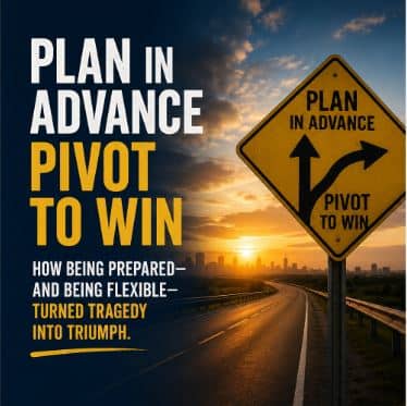 How being prepared, and being flexible, can turn tragedy into triumph.