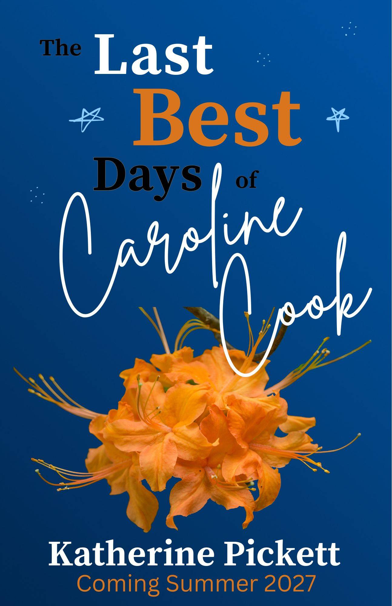 Working cover for my work in progress, The Last Best Days of Caroline Cook, which features a dark blue background and a bright orange rhododendron