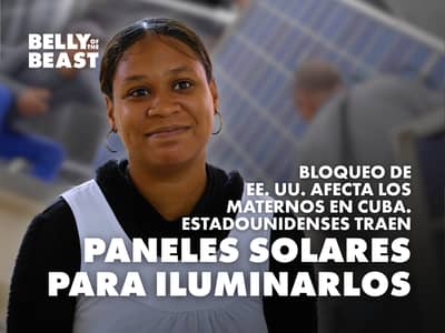 Belly of the Beast thumbnail showing a Cuban woman in front of solar panels, highlighting how U.S. sanctions and blackouts affect Cuba while Americans help bring solar power to maternity homes.