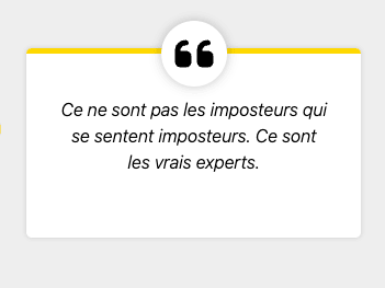 Ce ne sont pas les imposteurs qui se sentent imposteurs. Ce sont les vrais experts.