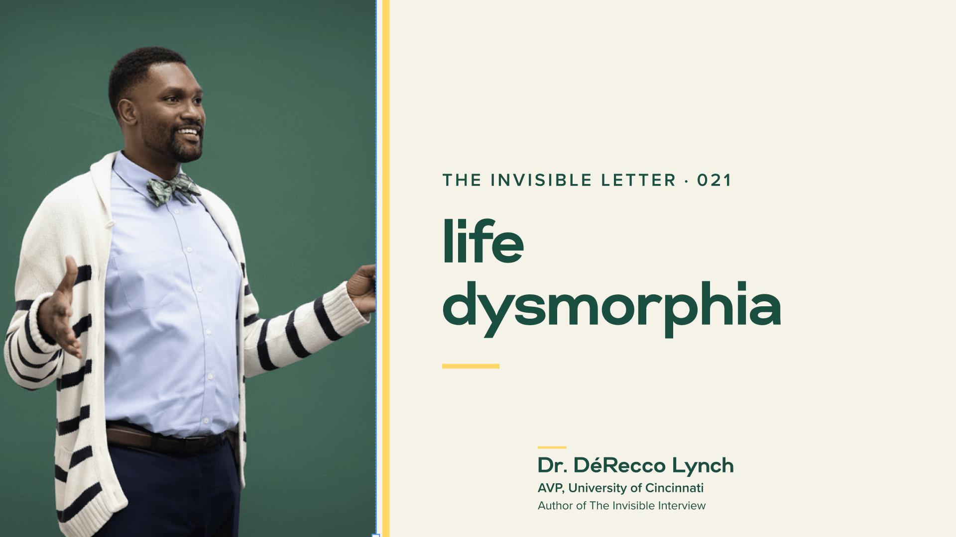 The Invisible Letter No. 021: life dysmorphia. Dr. DéRecco Lynch.