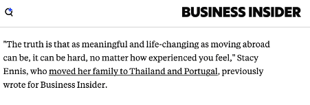 "The truth is that as meaningful and life-changing as moving abroad can be, it can be hard, no matter how experienced you feel," Stacy Ennis, who moved her family to Thailand and Portugal, previously wrote for Business Insider.