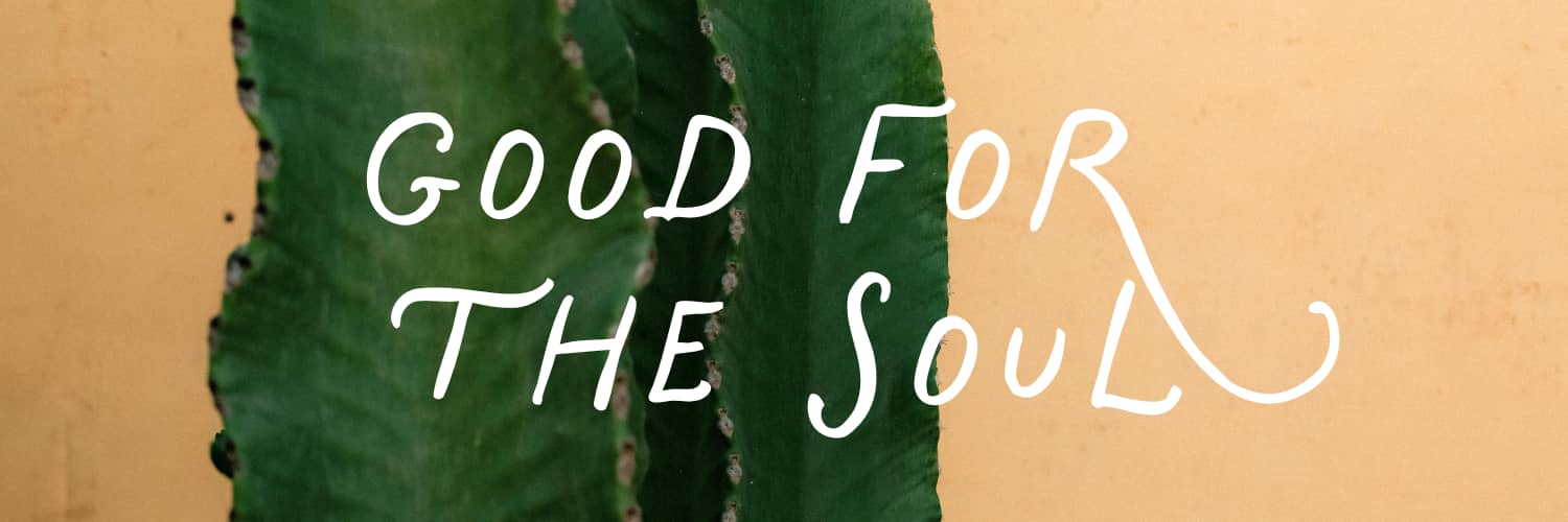 Good for the Soul