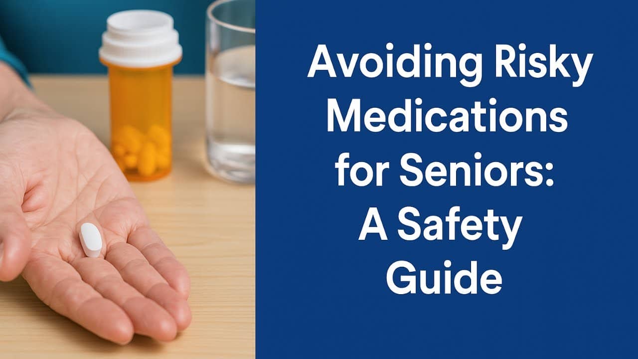 Video- Avoiding Risky Medications for Seniors: A Safety Guide
