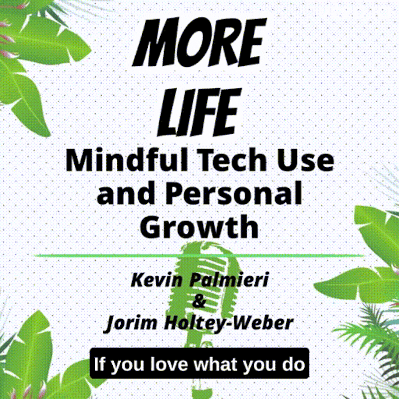 EP6: Mindful Tech Use and Personal Growth with Kevin Palmieri