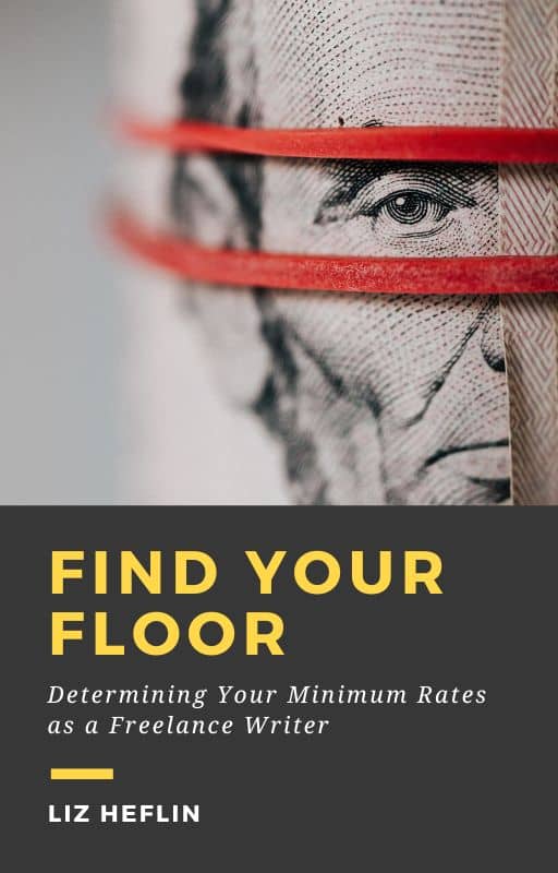 Cover of the e-book Find Your Floor: Determining Your Minimum Rates as a Freelance Writer
